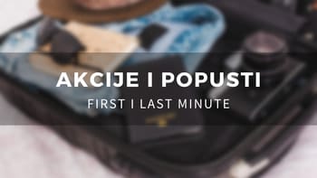 Last minute, first minute, akcije, popusti
