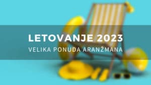 Letovanje 2023- najveća ponuda aranžmana